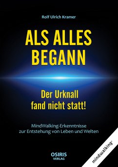 ALS ALLES BEGANN - Der Urknall fand nicht statt! (eBook, ePUB) - Kramer, Rolf Ulrich