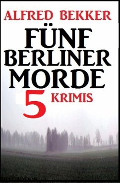 Fünf Berliner Morde: 5 Krimis (eBook, ePUB) - Bekker, Alfred