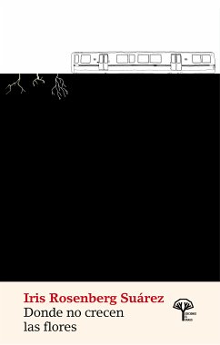 Donde no crecen las flores (eBook, ePUB) - Rosenberg Suárez, Iris