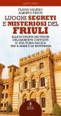 Luoghi segreti e misteriosi del Friuli (eBook, ePUB)