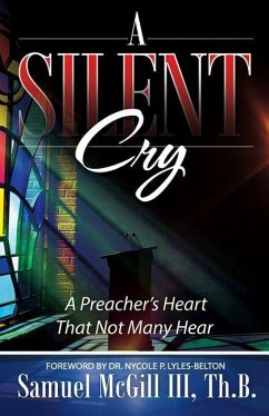 A Silent Cry: A Preacher's Heart That Not Many Hear - McGill, Samuel