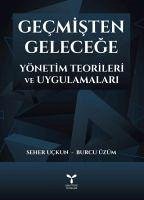 Gecmisten Gelecege Yönetim Teorileri ve Uygulamalari - Uckun, Seher