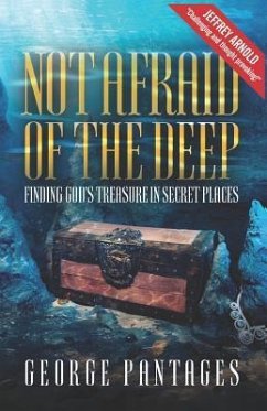 Not Afraid Of The Deep: Finding God's Treasure in Secret Places - Pantages, George
