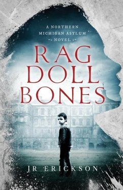 Rag Doll Bones: A Northern Michigan Asylum Novel - Erickson, J. R.