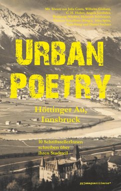 Urban Poetry: Höttinger Au, Innsbruck. - Schafferer (Hrsg., Thomas; Costa, Julia; Giuliani, Wilhelm; Huber, C. H.; Nöckler, Wolfgang; Schönauer, Helmuth; Spira, Irina; Steeg, Chris; Suckert, Daniel