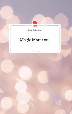 Magic Moments. Life is a Story - story.one - Rafenstein, Klaus