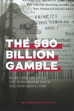 The $80 Billion Gamble: The Inside Story of How A Suspicious Ticket, Hot Dogs and Bigfoot Foiled the Biggest Lottery Fraud in U.S. History - Rich, Terry; Beeman, Perry