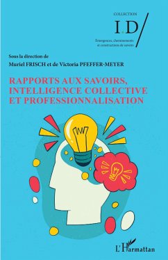 Rapports aux savoirs, intelligence collective et professionnalisation - Frisch, Muriel; Pfeffer-Meyer, Victoria