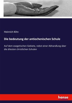 Die bedeutung der antiochenischen Schule - Kihn, Heinrich