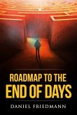 Roadmap to the End of Days: Demystifying Biblical Eschatology To Explain The Past, The Secret To The Apocalypse And The End Of The World