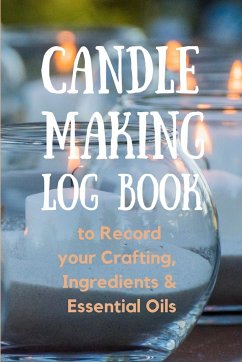 Candle Making Log Book to Record your Crafting, Ingredients & Essential Oils - Publication, Create