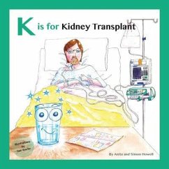 K is for Kidney Transplant - Howell, Simon; Howell, Anita