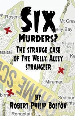 Six Murders?: The strange case of the Welly Alley Strangler - Bolton, Robert Philip