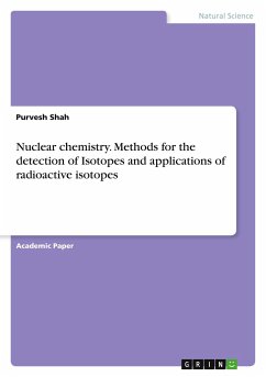 Nuclear chemistry. Methods for the detection of Isotopes and applications of radioactive isotopes - Shah, Purvesh