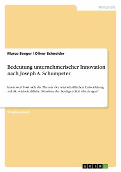 Bedeutung unternehmerischer Innovation nach Joseph A. Schumpeter - Seeger, Marco; Schneider, Oliver