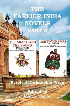 The Earlier India Novels Part B: The Snake and the Sword & Driftwood Spars - Wren, Percival Christopher