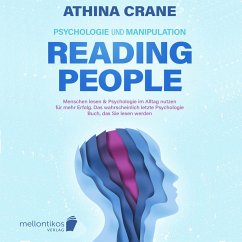 Psychologie und Manipulation – reading people: Menschen lesen & Psychologie im Alltag nutzen für mehr Erfolg. Das wahrscheinlich letzte Psychologie Buch, das Sie lesen werden (MP3-Download) - Crane, Athina