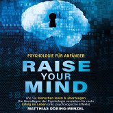 Psychologie für Anfänger – raise your mind: Wie Sie Menschen lesen & überzeugen. Die Grundlagen der Psychologie verstehen für mehr Erfolg im Leben (inkl. psychologische Effekte) (MP3-Download)