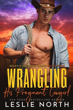 Wrangling His Pregnant Cowgirl (Beckett Brothers, #3) (eBook, ePUB) - North, Leslie