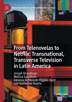 From Telenovelas to Netflix: Transnational, Transverse Television in Latin America (eBook, PDF) - Straubhaar, Joseph; Santillana, Melissa; de Macedo Higgins Joyce, Vanessa; Duarte, Luiz Guilherme