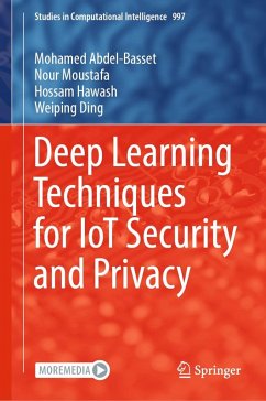 Deep Learning Techniques for IoT Security and Privacy (eBook, PDF) - Abdel-Basset, Mohamed; Moustafa, Nour; Hawash, Hossam; Ding, Weiping