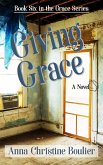 Giving Grace (The Grace Series, #6) (eBook, ePUB) Giving Grace (The Grace Series, #6) (eBook, ePUB)