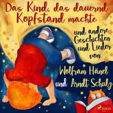 "Das Kind, das dauernd Kopfstand machte" und andere Geschichten und Lieder von Wolfram Hänel und Arndt Schulz (MP3-Download)