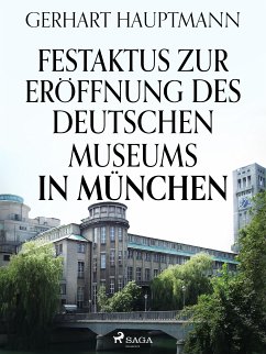 Festaktus zur Eröffnung des Deutschen Museums in München (eBook, ePUB) - Hauptmann, Gerhart