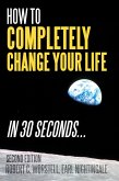 How to Completely Change Your Life in 30 Seconds, Second Edition (eBook, ePUB)