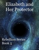 Elizabeth and Her Protector (Rebellion, #5) (eBook, ePUB) Elizabeth and Her Protector (Rebellion, #5) (eBook, ePUB)