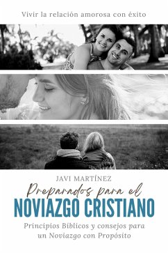 Preparados para el noviazgo cristiano: Principios Bíblicos y consejos para un Noviazgo con Propósito. Vivir la relación amorosa con éxito. (eBook, ePUB) - Martínez, Javi