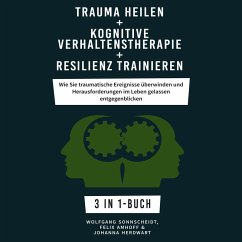 Trauma heilen + Kognitive Verhaltenstherapie + Resilienz trainieren (MP3-Download) - Sonnscheidt, Wolfgang; Amhoff, Felix; Herdwart, Johanna