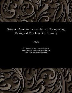 Seistan a Memoir on the History, Topography, Ruins, and People of the Country - Tate, G P