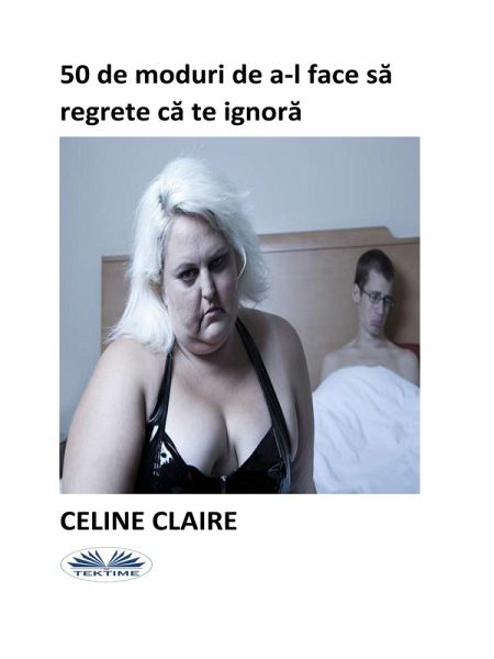 50 De Moduri De A-L Face Sa Regrete Ca Te Ignora (eBook, ePUB)