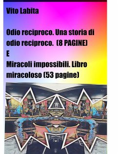 Odio reciproco. Una storia di odio reciproco (8 pagine) e Miracoli impossibili. Libro miracoloso (53 pagine) (fixed-layout eBook, ePUB) - vito, labita