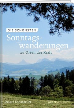 Die schönsten Sonntagswanderungen zu Orten der Kraft - Fischbacher, Andrea