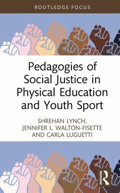Pedagogies of Social Justice in Physical Education and Youth Sport (eBook, ePUB) - Lynch, Shrehan; Walton-Fisette, Jennifer L.; Luguetti, Carla