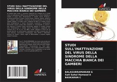 STUDI SULL'INATTIVAZIONE DEL VIRUS DELLA SINDROME DELLA MACCHIA BIANCA DEI GAMBERI - G, BALASUBRAMANIAN;A, Sait Sahul Hameed;C, BASKARAN