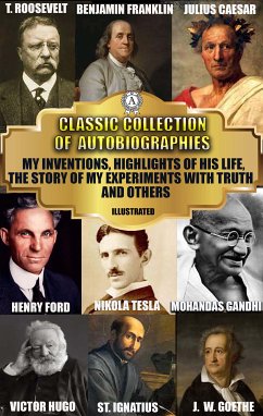 Classic Collection of Autobiographies (eBook, ePUB) - Josephus, Flavius; Caesar, Caius Julius; Augustine, Saint; Ignatius, Saint; Chesterfield, Earl of; Franklin, Benjamin; Grant, Ulysses S.; Roosevelt, Theodore; Carnegie, Andrew; Tesla, Nikola; Ford, Henry; Von Goethe, Johan Wolfgang; Hugo, Victor; Gandhi, M. K.