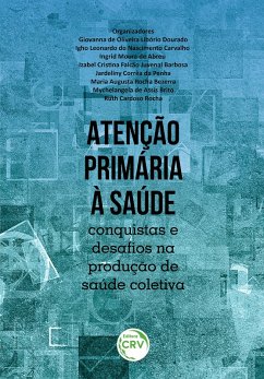 Atenção primária à saúde (eBook, ePUB) - Dourado, Giovanna de Oliveira Libório; Carvalho, Igho Leonardo do Nascimento; Abreu, Ingrid Moura de; Barbosa, Izabel Cristina Falcão Juvenal; Penha, Jardeliny Corrêa da; Bezerra, Maria Augusta Rocha; Brito, Mychelangela de Assis; Rocha, Ruth Cardoso