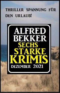 Sechs starke Krimis Dezember 2021 (eBook, ePUB) - Bekker, Alfred