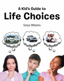 A Kid's Guide to Life Choices (eBook, ePUB)