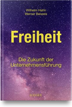 Freiheit - Die Zukunft der Unternehmensführung - Hahn, Wilhelm;Beiweis, Werner