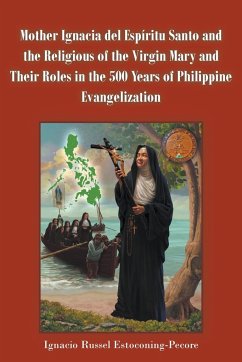 Mother Ignacia del Espíritu Santo and the Religious of the Virgin Mary and Their Roles in the 500 Years of Philippine Evangelization - Estoconing-Pecore, Ignacio Russel