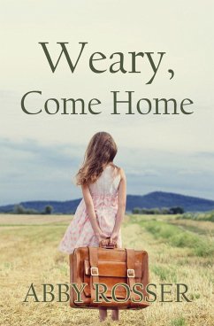 Weary, Come Home - Rosser, Abby