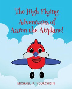 The High Flying Adventures of Aaron the Airplane! (eBook, ePUB)