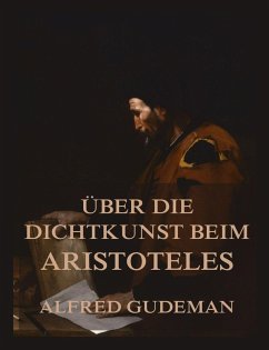 Über die Dichtkunst beim Aristoteles (eBook, ePUB) - Gudeman, Alfred; Aristoteles