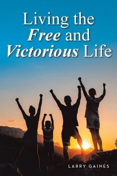Living the Free and Victorious Life - Gaines, Larry