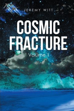 Cosmic Fracture Volume 1 (Cosmic Fracture Saga, #1) (eBook, ePUB) - Witt, Jeremy