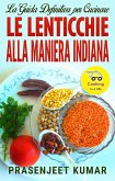 La Guida Definitiva per Cucinare le Lenticchie Alla Maniera Indiana (Come Cucinare in un Lampo, #4) (eBook, ePUB)